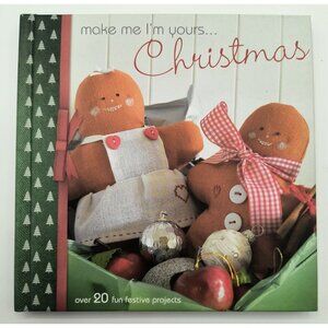 Make Me Im Yours...Christmas Craft Book David & Charles Over 20 Festive Projects